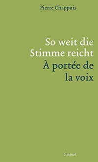 Buchcover: Pierre Chappuis. So weit die Stimme reicht / À portée de la voix - Gedichte und zwölf Aufzeichnungen, französisch und deutsch. Limmat Verlag, Zürich, 2017.