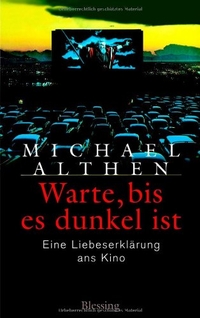 Buchcover: Michael Althen. Warte, bis es dunkel ist - Eine Liebeserklärung ans Kino. Karl Blessing Verlag, München, 2002.