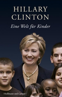 Buchcover: Hillary Rodham Clinton. Eine Welt für Kinder - Neuausgabe mit aktuellem Vorwort. Hoffmann und Campe Verlag, Hamburg, 2008.