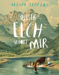 Buchcover: Oliver Jeffers. Dieser Elch gehört mir - (ab 4 Jahre). NordSüd Verlag, Zürich, 2013.