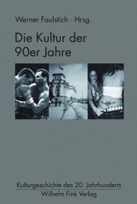 Cover: Werner Faulstich. Die Kultur der 90er Jahre. Wilhelm Fink Verlag, Paderborn, 2010.