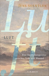 Jens Soentgen. Luft - Eine Entdeckungsreise zwischen Erde und Himmel. C.H. Beck Verlag, München, 2026.