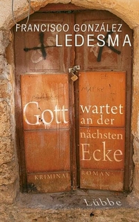 Buchcover: Francisco Gonzalez Ledesma. Gott wartet an der nächsten Ecke - Roman. Ehrenwirth Verlag, Köln, 2010.
