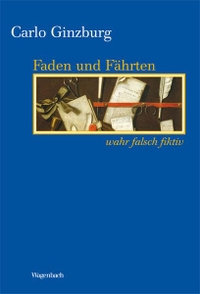 Buchcover: Carlo Ginzburg. Faden und Fährten - Wahr - falsch - fiktiv. Klaus Wagenbach Verlag, Berlin, 2013.