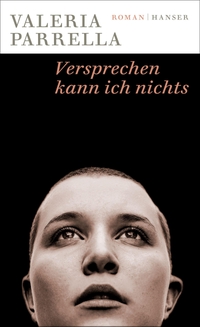 Buchcover: Valeria Parrella. Versprechen kann ich nichts - Roman. Carl Hanser Verlag, München, 2021.