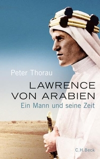 Buchcover: Peter Thorau. Lawrence von Arabien - Ein Mann und seine Zeit. C.H. Beck Verlag, München, 2010.
