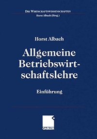 Buchcover: Horst Albach. Allgemeine Betriebswirtschaftslehre - Einführung. Betriebswirtschaftlicher Verlag Dr. Th. Gabler, Wiesbaden, 2000.