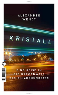 Buchcover: Alexander Wendt. Kristall - Eine Reise in die Drogenwelt des 21. Jahrhunderts. Tropen Verlag, Stuttgart, 2018.