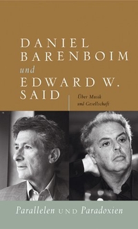 Buchcover: Daniel Barenboim / Edward W. Said. Parallelen und Paradoxien - Über Musik und Gesellschaft. Berlin Verlag, Berlin, 2004.