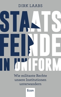 Buchcover: Dirk Laabs. Staatsfeinde in Uniform - Wie militante Rechte unsere Institutionen unterwandern. Econ Verlag, Berlin, 2021.