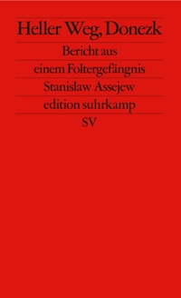 Buchcover: Stanislaw Assejew. Heller Weg, Donezk - Bericht aus einem Foltergefängnis. Suhrkamp Verlag, Berlin, 2023.