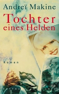 Buchcover: Andrei Makine. Tochter eines Helden - Roman. Hoffmann und Campe Verlag, Hamburg, 2002.