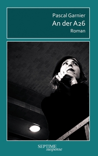 Buchcover: Pascal Garnier. An der A26 - Roman. Septime Verlag, Wien, 2024.