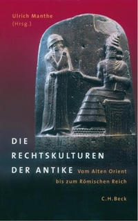 Cover: Ulrich Manthe (Hg.). Die Rechtskulturen der Antike - Vom Alten Orient bis zum Römischen Reich. C.H. Beck Verlag, München, 2003.