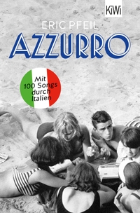 Buchcover: Eric Pfeil. Azzurro - Mit 100 Songs durch Italien. Kiepenheuer und Witsch Verlag, Köln, 2022.