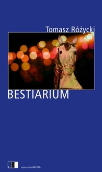 Buchcover: Tomasz Rozycki. Bestiarium - Roman. Edition FotoTapeta, Berlin, 2016.