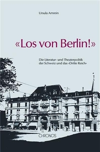Buchcover: Ursula Amrein. Los von Berlin! - Die Literatur - und Theaterpolitik der Schweiz und das Dritte Reich. Chronos Verlag, Zürich, 2005.