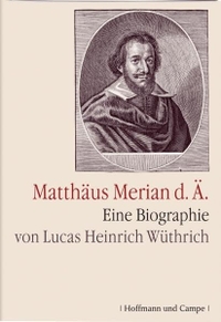 Buchcover: Lucas Heinrich Wüthrich. Matthaeus Merian d.Ä. - Eine Biografie. Hoffmann und Campe Verlag, Hamburg, 2007.