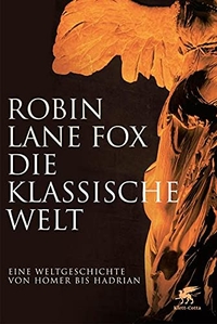 Buchcover: Robin Lane Fox. Die klassische Welt - Eine Weltgeschichte von Homer bis Hadrian. Klett-Cotta Verlag, Stuttgart, 2010.