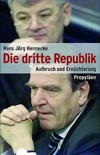 Cover: Hans Jörg Hennecke. Die dritte Republik - Aufbruch und Ernüchterung. Propyläen Verlag, Berlin, 2003.