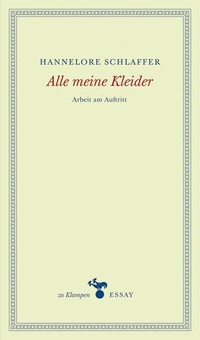 Buchcover: Hannelore Schlaffer. Alle meine Kleider - Arbeit am Auftritt. zu Klampen Verlag, Springe, 2015.