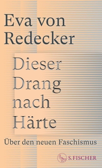 Eva von Redecker. Dieser Drang nach Härte - Über den neuen Faschismus . S. Fischer Verlag, Frankfurt am Main, 2026.