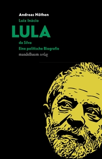 Buchcover: Andreas Nöthen. Luiz Inácio LULA da Silva - Eine politische Biografie. Mandelbaum Verlag, Wien, 2022.