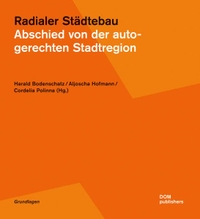 Buchcover: Radialer Städtebau - Abschied von der autogerechten Stadtregion. DOM Publishers, Berlin, 2013.