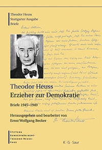 Buchcover: Theodor Heuss. Erzieher zur Demokratie - Briefe 1945-1949. Stuttgarter Ausgabe. K. G. Saur Verlag, München, 2007.