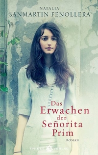 Buchcover: Natalia Sanmartin Fenollera. Das Erwachen der Senorita Prim - Roman. Thiele Verlag, München, 2013.