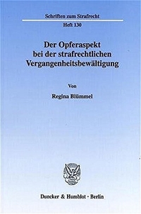 Cover: Regina Blümmel. Der Opferaspekt bei der strafrechtlichen Vergangenheitsbewältigung. Duncker und Humblot Verlag, Berlin, 2002.