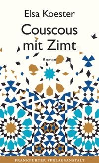 Buchcover: Elsa Koester. Couscous mit Zimt - Roman. Frankfurter Verlagsanstalt, Frankfurt am Main, 2020.
