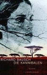Richard Bausch. Die Kannibalen - Roman. Luchterhand Literaturverlag, München, 2004.