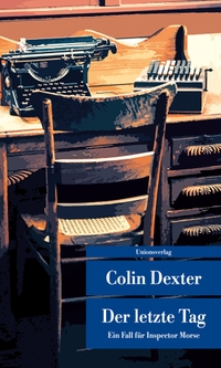Buchcover: Colin Dexter. Der letzte Tag - Ein Fall für Inspector Morse. Kriminalroman. Unionsverlag, Zürich, 2021.