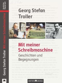 Cover: Georg Stefan Troller. Mit meiner Schreibmaschine - Geschichten und Begegnungen. Edition Memoria, Köln, 2013.