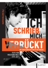 Buchcover: Wolfgang Welt. Ich schrieb mich verrückt - Texte von 1979-2011. Klartext Verlag, Essen, 2012.