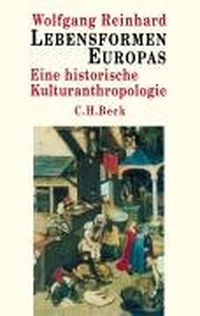 Buchcover: Wolfgang Reinhard. Lebensformen Europas - Eine historische Kulturanthropologie. C.H. Beck Verlag, München, 2004.