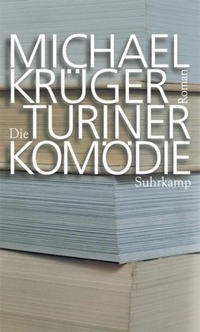 Buchcover: Michael Krüger. Die Turiner Komödie - Bericht eines Nachlassverwalters. Roman. Suhrkamp Verlag, Berlin, 2005.