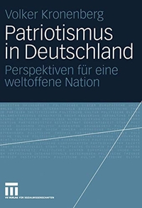 Buchcover: Volker Kronenberg. Patriotismus in Deutschland - Pespektiven für eine weltoffene Nation. VS Verlag für Sozialwissenschaften, Wiesbaden, 2006.