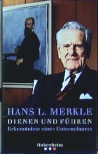 Buchcover: Hans L. Merkle. Dienen und Führen - Erkenntnisse eines Unternehmers. Hohenheim Verlag, Stuttgart, 2002.