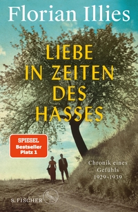 Cover: Florian Illies. Liebe in Zeiten des Hasses - Chronik eines Gefühls 1929-1939. S. Fischer Verlag, Frankfurt am Main, 2021.
