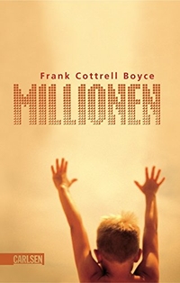 Buchcover: Frank Cottrell Boyce. Millionen - (Ab 10 Jahre). Carlsen Verlag, Hamburg, 2004.