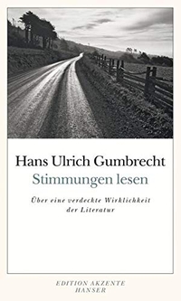 Buchcover: Hans Ulrich Gumbrecht. Stimmungen lesen - Über eine verdeckte Wirklichkeit der Literatur. Carl Hanser Verlag, München, 2011.