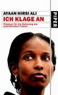 Cover: Ayaan Hirsi Ali. Ich klage an - Plädoyer für die Befreiung der muslimischen Frauen. Piper Verlag, München, 2005.
