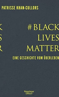 Buchcover: Patrisse Khan-Cullors. #BlackLivesMatter - Eine Geschichte vom Überleben. Kiepenheuer und Witsch Verlag, Köln, 2018.