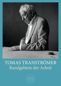 Buchcover: Tomas Tranströmer. Randgebiete der Arbeit - Mit vielen Abbildungen. Carl Hanser Verlag, München, 2018.