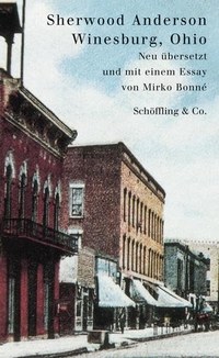 Cover: Sherwood Anderson. Winesburg, Ohio - Eine Reihe Erzählungen vom Kleinstadtleben in Ohio. Schöffling und Co. Verlag, Frankfurt am Main, 2011.