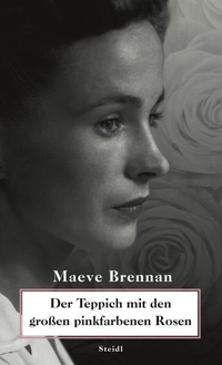 Buchcover: Maeve Brennan. Der Teppich mit den großen pinkfarbenen Rosen - Erzählungen. Steidl Verlag, Göttingen, 2007.
