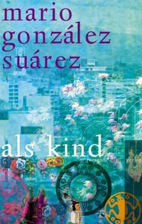 Buchcover: Mario Gonzalez Suarez. Als Kind - Roman. Berlin Verlag, Berlin, 2001.
