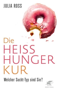 Buchcover: Julia Ross. Die Heißhunger-Kur - Welcher Sucht-Typ sind Sie?. Klett-Cotta Verlag, Stuttgart, 2020.